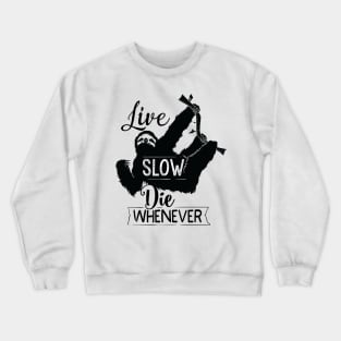 live slow die whenever funny sloth Crewneck Sweatshirt